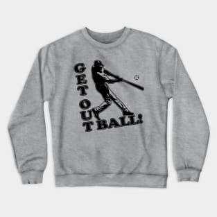 Get Out Ball Home Run Baseball Dinger Hitting Hitter Favorite Crewneck Sweatshirt